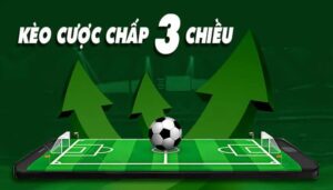 Cách chơi kèo chấp 3 chiều chi tiết 